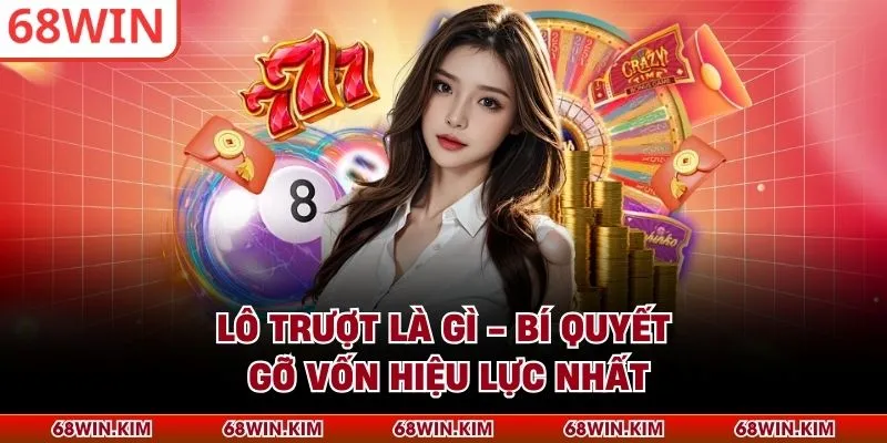 Lô Trượt Là Gì - Bí Quyết Gỡ Vốn Hiệu Lực Nhất